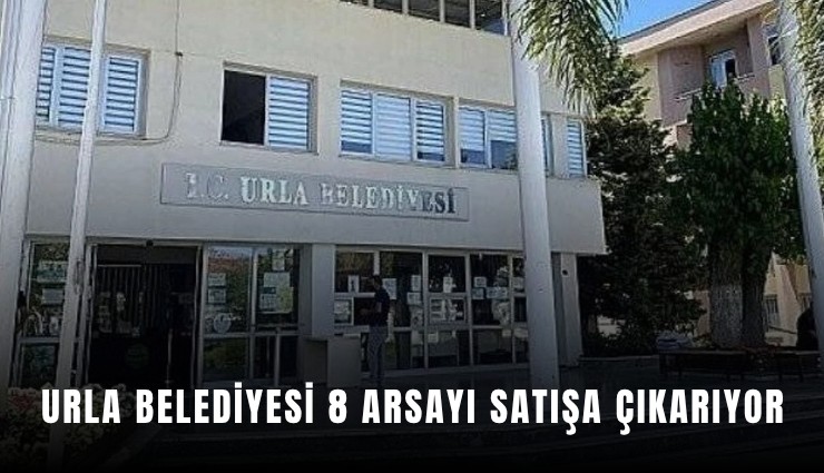 Urla Belediyesi 8 arsayı satışa çıkarıyor