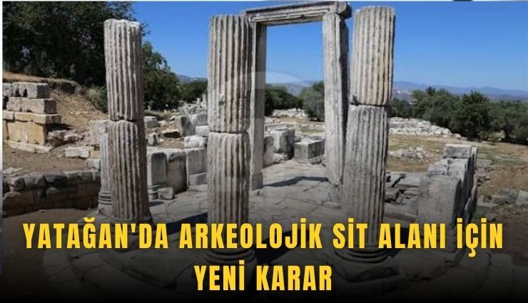 Yatağan'da arkeolojik sit alanı için yeni karar