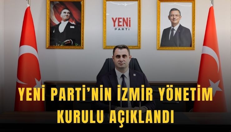 Yeni Parti’nin İzmir Yönetim Kurulu açıklandı