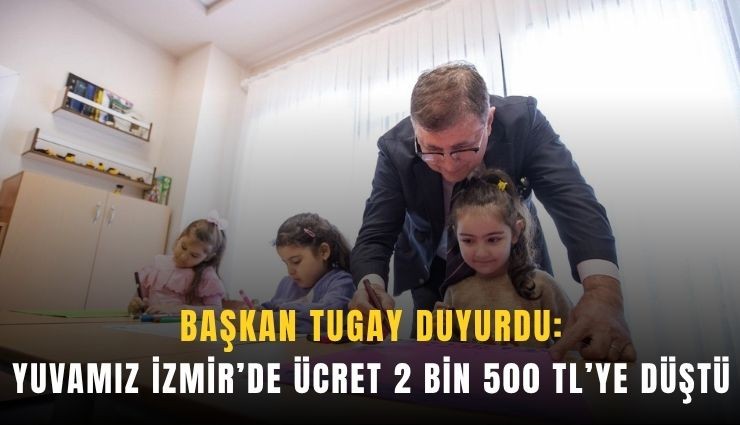Yuvamız İzmir’de ücret 2 bin 500 TL’ye düştü