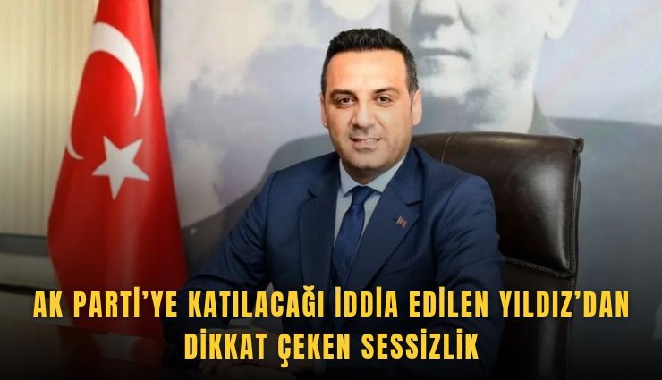 AK Parti’ye katılacağı iddia edilen Yıldız’dan dikkat çeken sessizlik
