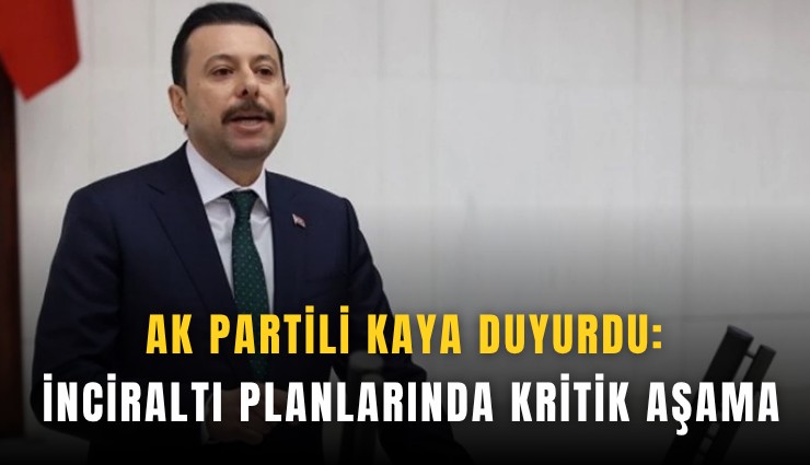 AK Partili Kaya duyurdu: İnciraltı planlarında kritik aşama