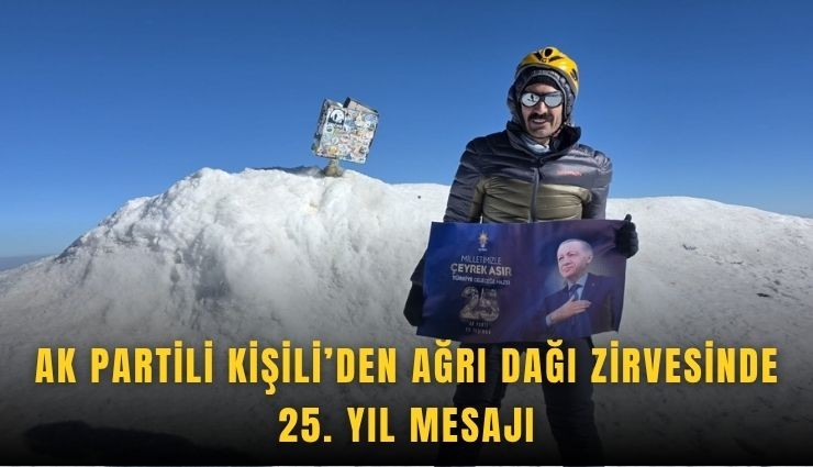 AK Partili Kişili’den Ağrı Dağı zirvesinde 25. yıl mesajı
