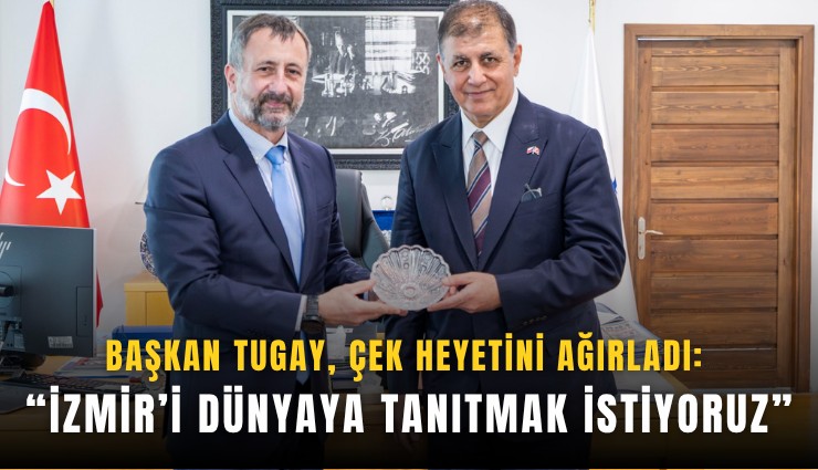 Başkan Tugay, Çek heyetini ağırladı: İzmir’i dünyaya tanıtmak istiyoruz