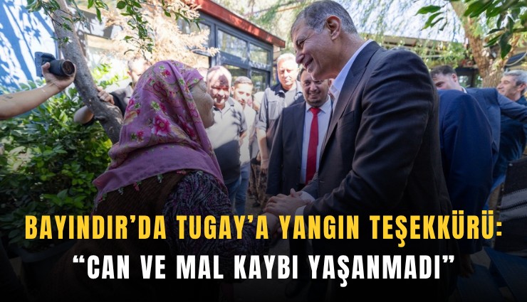 Bayındır’da Tugay’a yangın teşekkürü: Can ve mal kaybı yaşanmadı