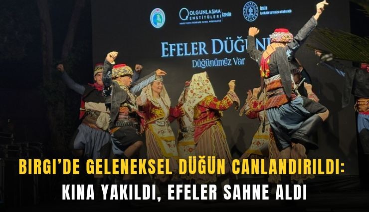 Birgi’de geleneksel düğün canlandırıldı: Kına yakıldı, efeler sahne aldı
