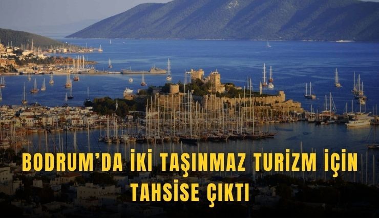 Bodrum’da iki taşınmaz turizm için tahsise çıktı