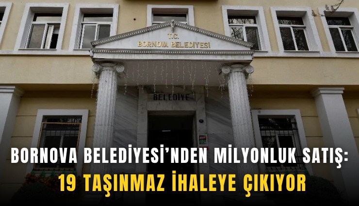 Bornova Belediyesi’nden milyonluk satış: 19 taşınmaz ihaleye çıkıyor