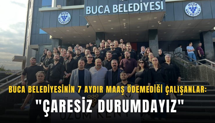 Buca Belediyesinin 7 aydır maaş ödemediği çalışanlar: 'Çaresiz durumdayız'