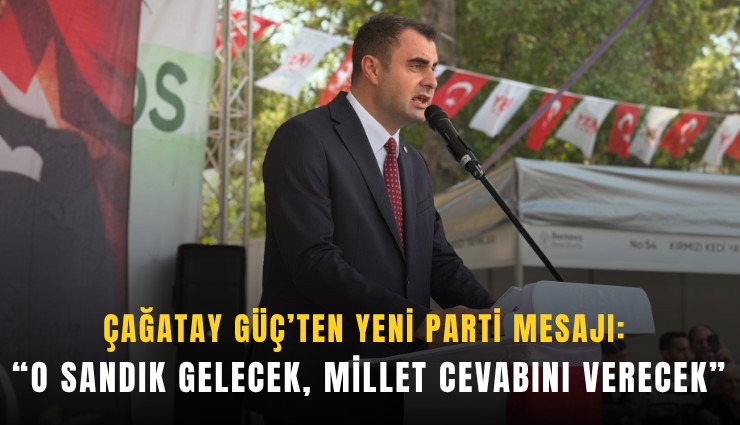 Çağatay Güç’ten YENİ Parti mesajı: O sandık gelecek, millet cevabını verecek