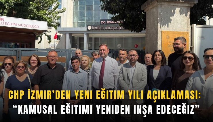 CHP İzmir’den yeni eğitim yılı açıklaması: Kamusal eğitimi yeniden inşa edeceğiz