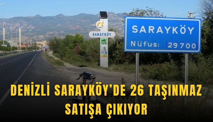 Denizli Sarayköy’de 26 taşınmaz satışa çıkıyor