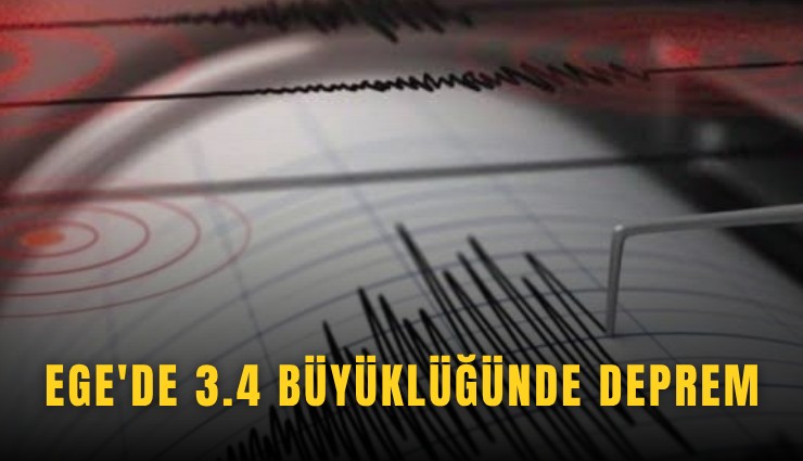 Ege'de 3.4 büyüklüğünde deprem