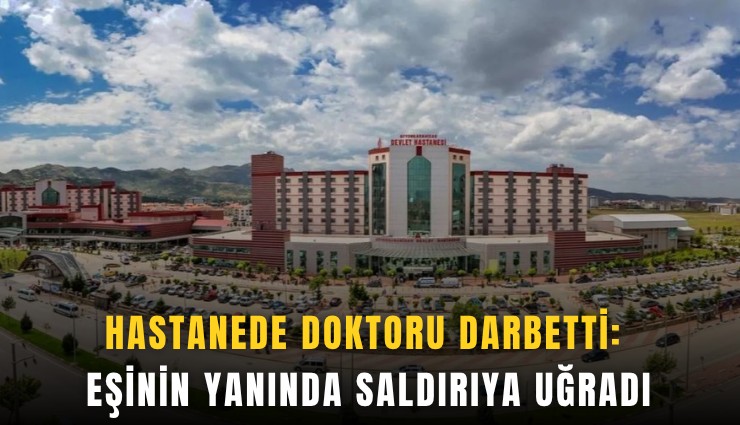 Hastanede doktoru darbetti: Eşinin yanında saldırıya uğradı