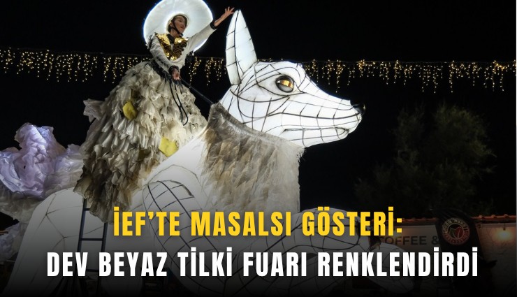 İEF’te masalsı gösteri: Dev Beyaz Tilki fuarı renklendirdi