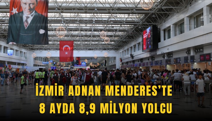 İzmir Adnan Menderes’te 8 ayda 8,9 milyon yolcu
