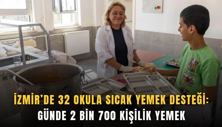 İzmir’de 32 okula sıcak yemek desteği: Günde 2 bin 700 kişilik yemek