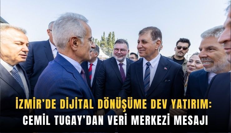 İzmir’de dijital dönüşüme dev yatırım: Tugay’dan veri merkezi mesajı