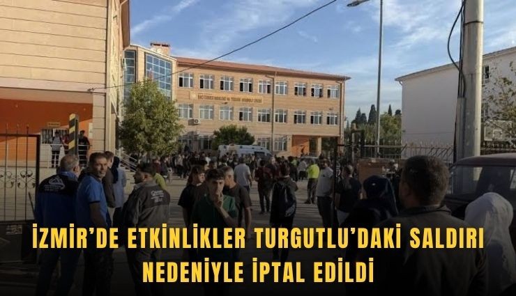 İzmir’de etkinlikler Turgutlu’daki saldırı nedeniyle iptal edildi