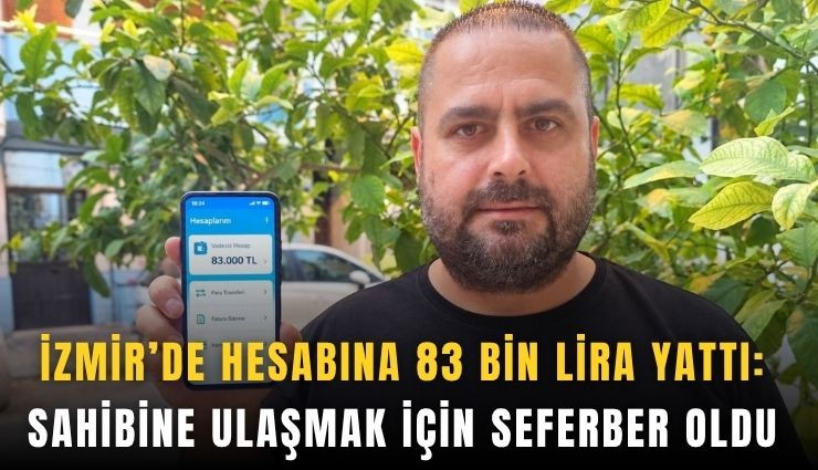 İzmir’de hesabına 83 bin lira yattı: Sahibine ulaşmak için seferber oldu