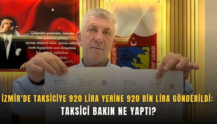İzmir'de taksiciye 920 lira yerine 920 bin lira gönderildi: Taksici bakın ne yaptı?