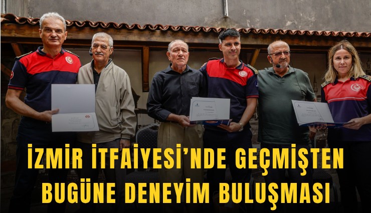 İzmir İtfaiyesi’nde geçmişten bugüne deneyim buluşması