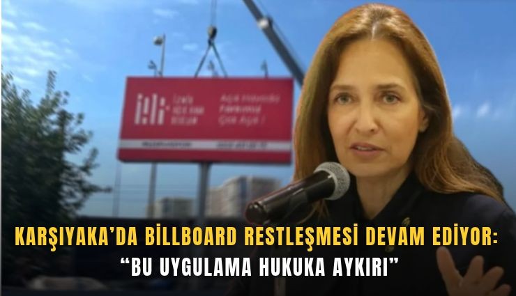 Karşıyaka’da billboard restleşmesi devam ediyor: Bu uygulama hukuka aykırı