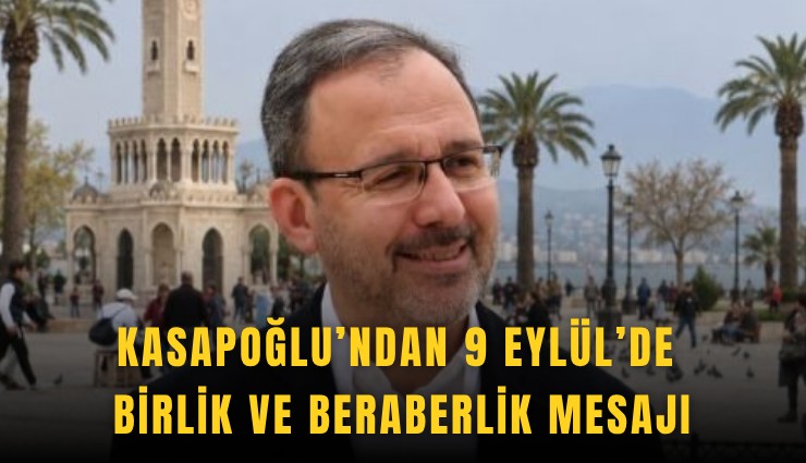 Kasapoğlu’ndan 9 Eylül’de birlik ve beraberlik mesajı
