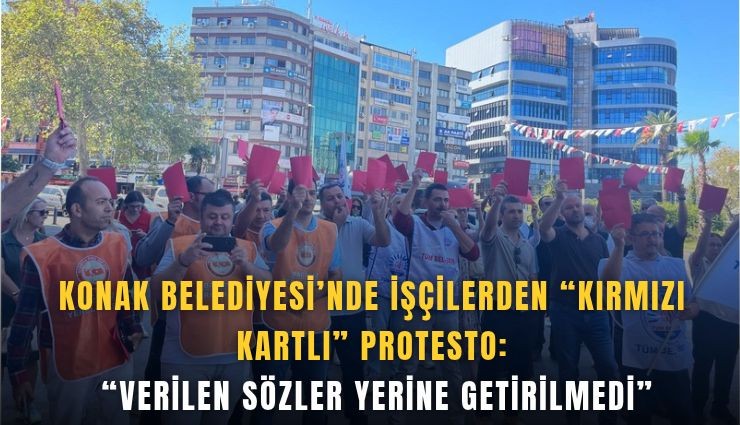 Konak Belediyesi'nde işçilerden kırmızı kartlı protesto