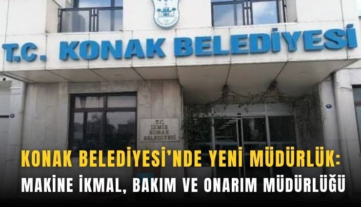 Konak Belediyesi'nde yeni müdürlük kuruluyor
