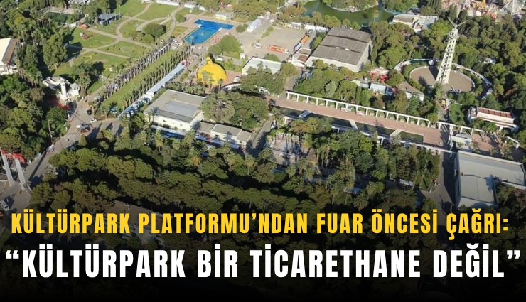 Kültürpark Platformu’ndan fuar öncesi çağrı: Kültürpark bir ticarethane değil