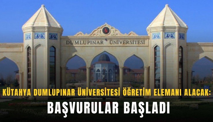 Kütahya Dumlupınar Üniversitesi öğretim elemanı alacak: Başvurular başladı