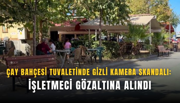 Manisa’da aile çay bahçesinin tuvaletinde gizli kamera skandalı