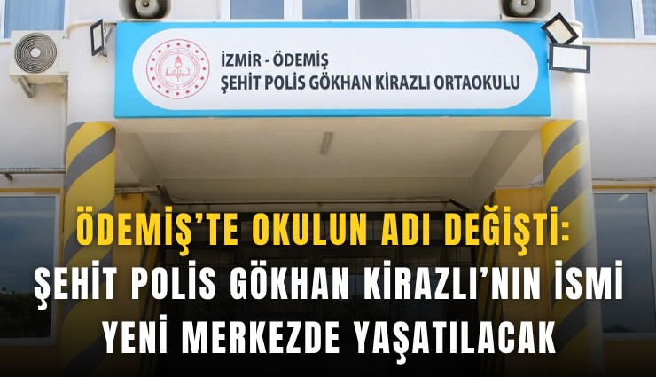 Ödemiş’te okulun adı değişti: Şehit Polis Gökhan Kirazlı’nın ismi yeni merkezde yaşatılacak