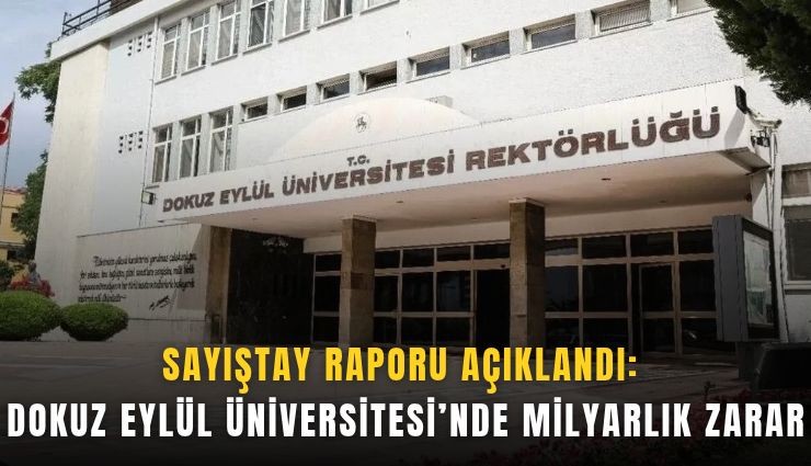 Sayıştay raporu açıklandı: Dokuz Eylül Üniversitesi’nde milyarlık zarar