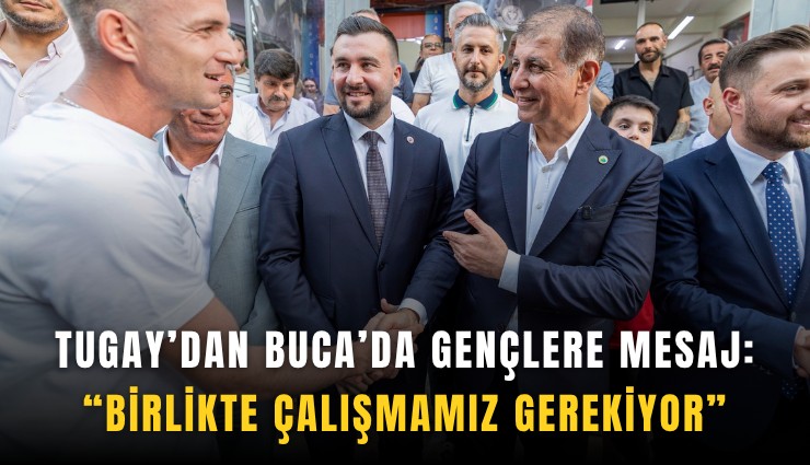 Tugay’dan Buca’da gençlere mesaj: Birlikte çalışmamız gerekiyor