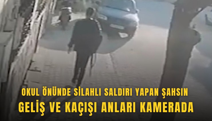 Turgutlu’da okul önünde silahlı saldırı yapan şahsın geliş ve kaçışı anları kamerada