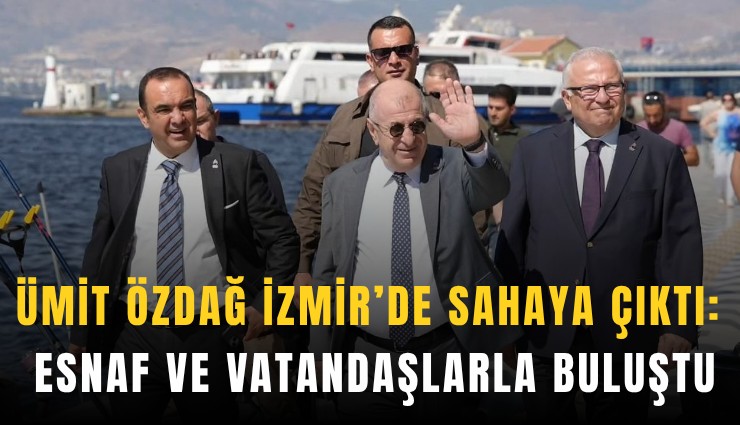 Ümit Özdağ İzmir’de sahaya çıktı: Esnaf ve vatandaşlarla buluştu