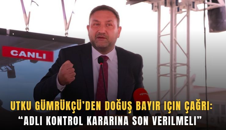 Utku Gümrükçü’den Doğuş Bayır için çağrı: Adli kontrol kararına son verilmeli